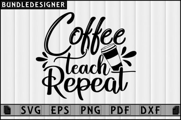 Coffee Teach Repeat-Coffee Shirt Design