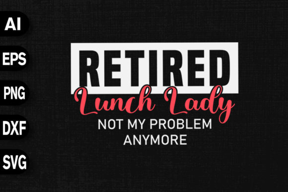 Retired Lunch Lady Not My Problem
